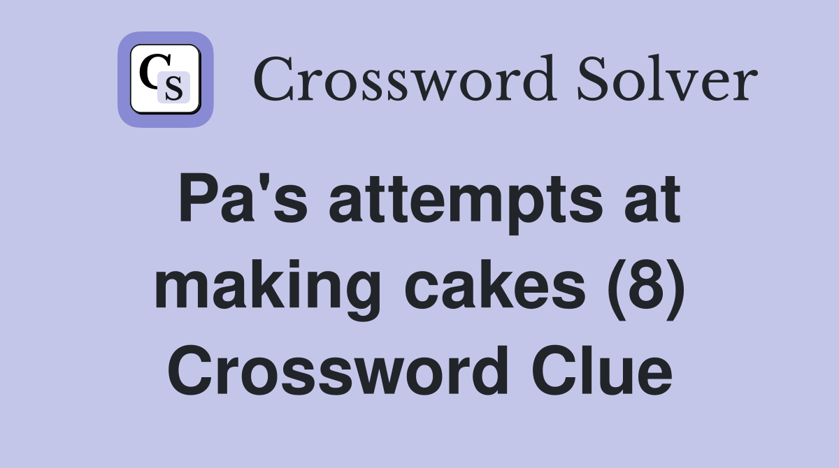 Pa's attempts at making cakes (8) Crossword Clue