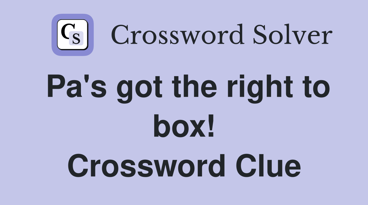 Pa's got the right to box! Crossword Clue