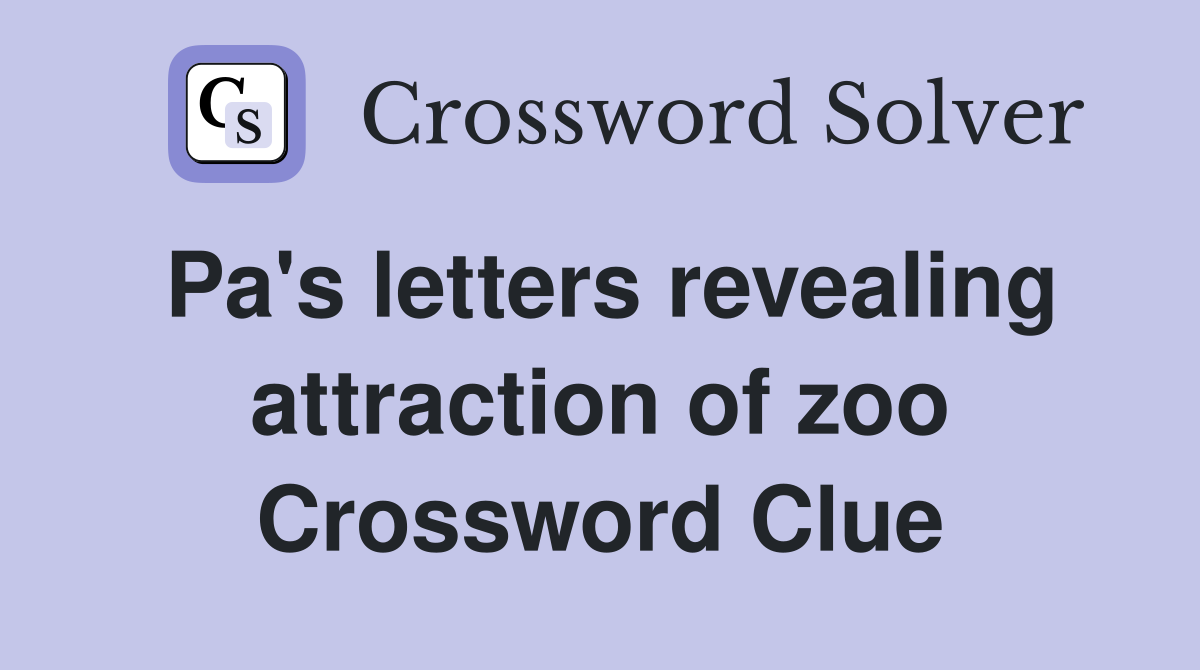 Pa's letters revealing attraction of zoo Crossword Clue