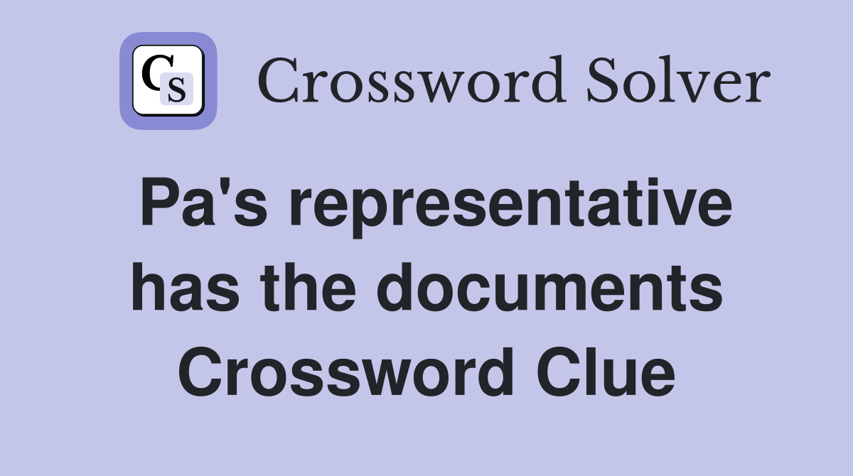 Pa's representative has the documents Crossword Clue