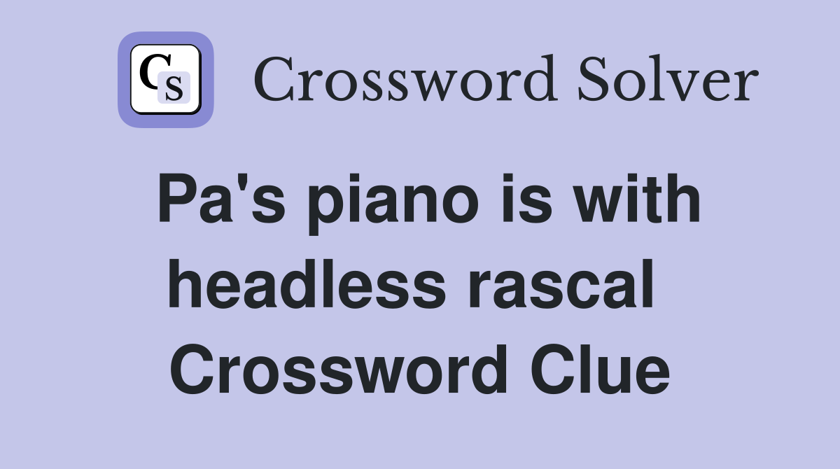 Pa's piano is with headless rascal  Crossword Clue