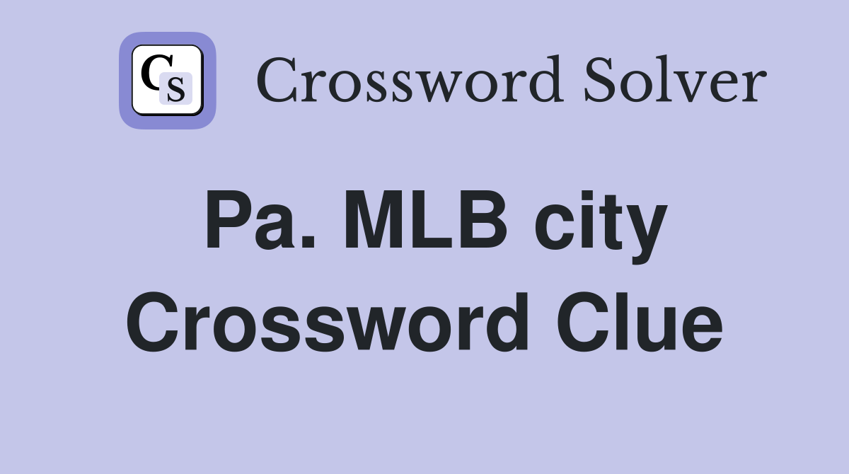 Pa. MLB city Crossword Clue