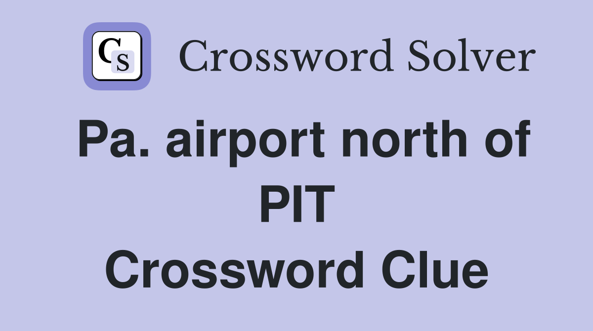 Pa. airport north of PIT Crossword Clue