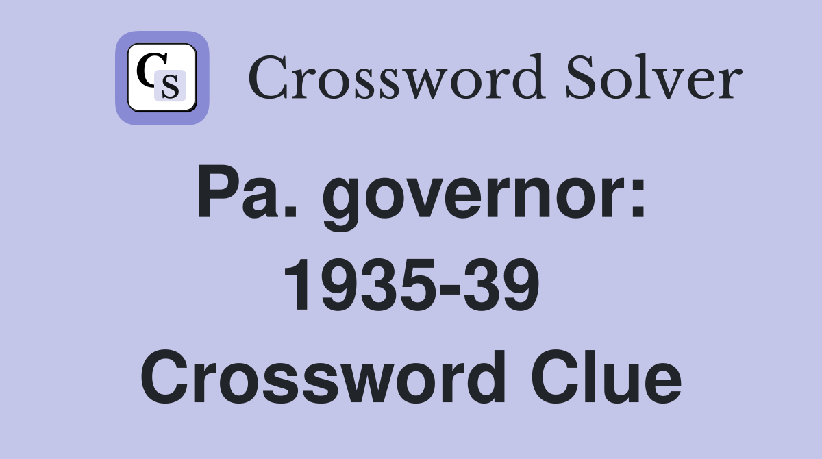 Pa. governor: 1935-39 Crossword Clue