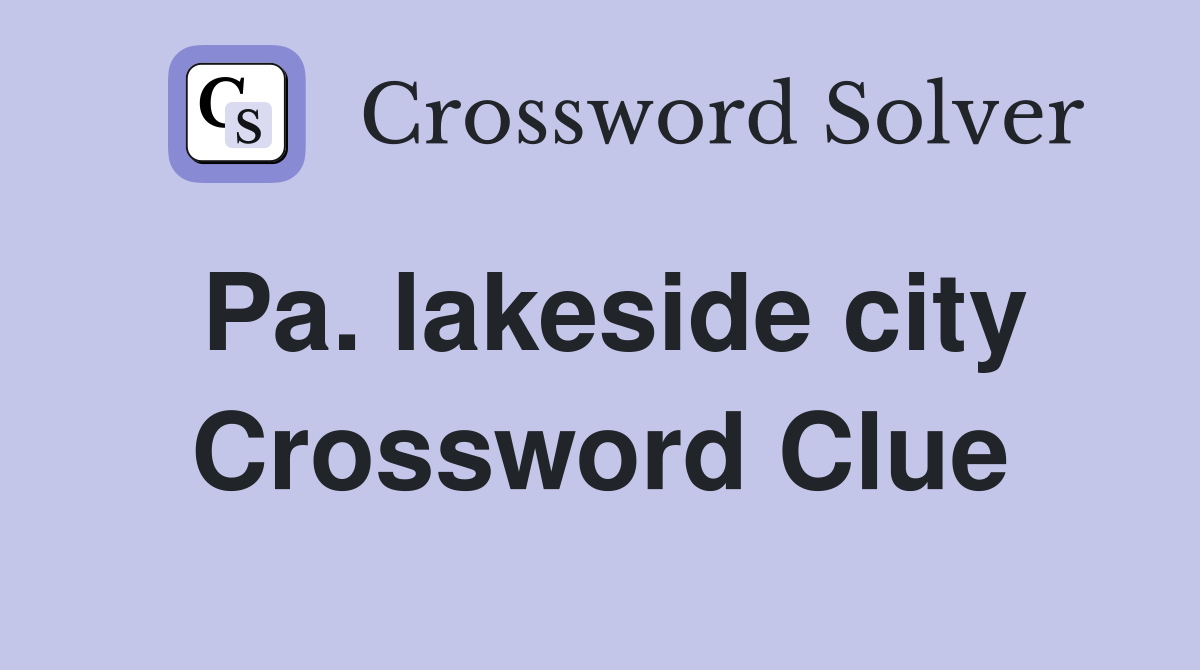 Pa. lakeside city Crossword Clue