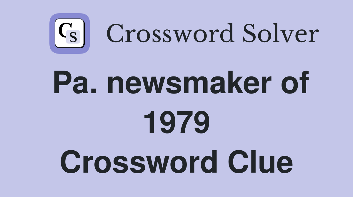 Pa. newsmaker of 1979 Crossword Clue