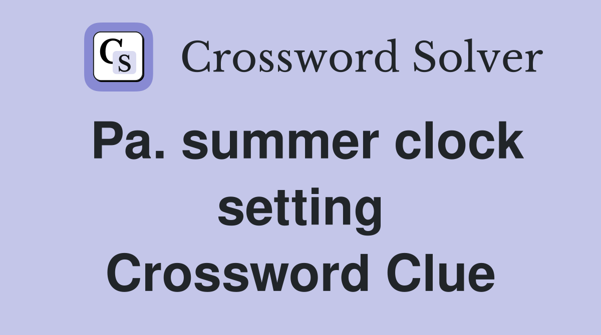 Pa. summer clock setting Crossword Clue