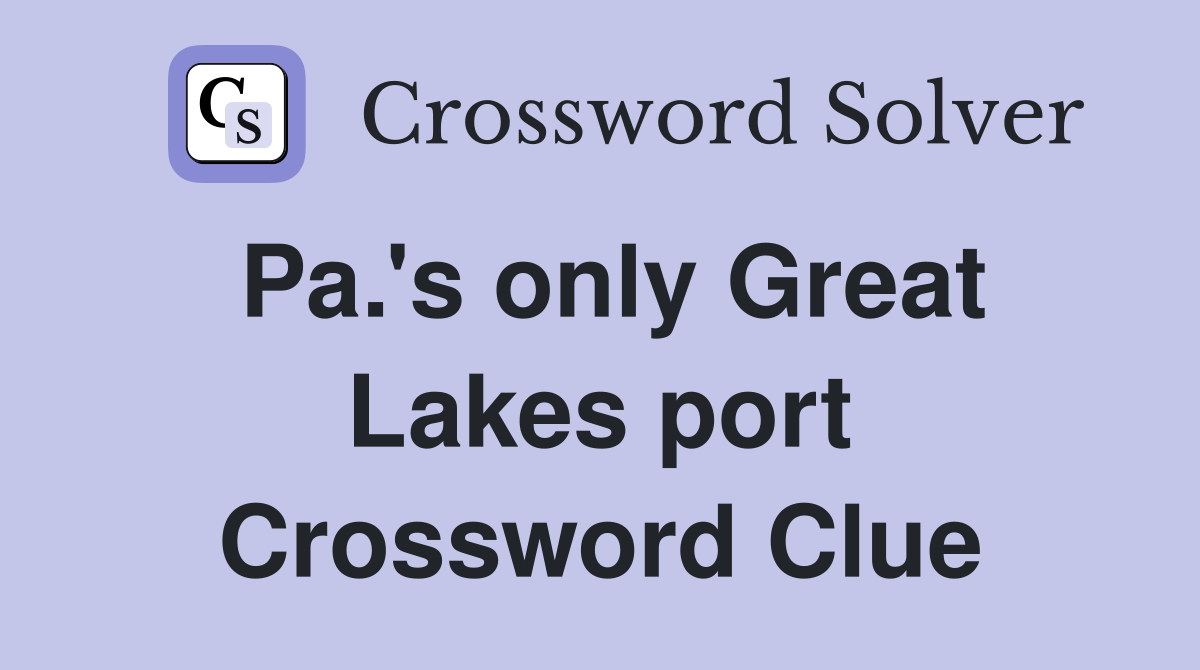 Pa.'s only Great Lakes port Crossword Clue