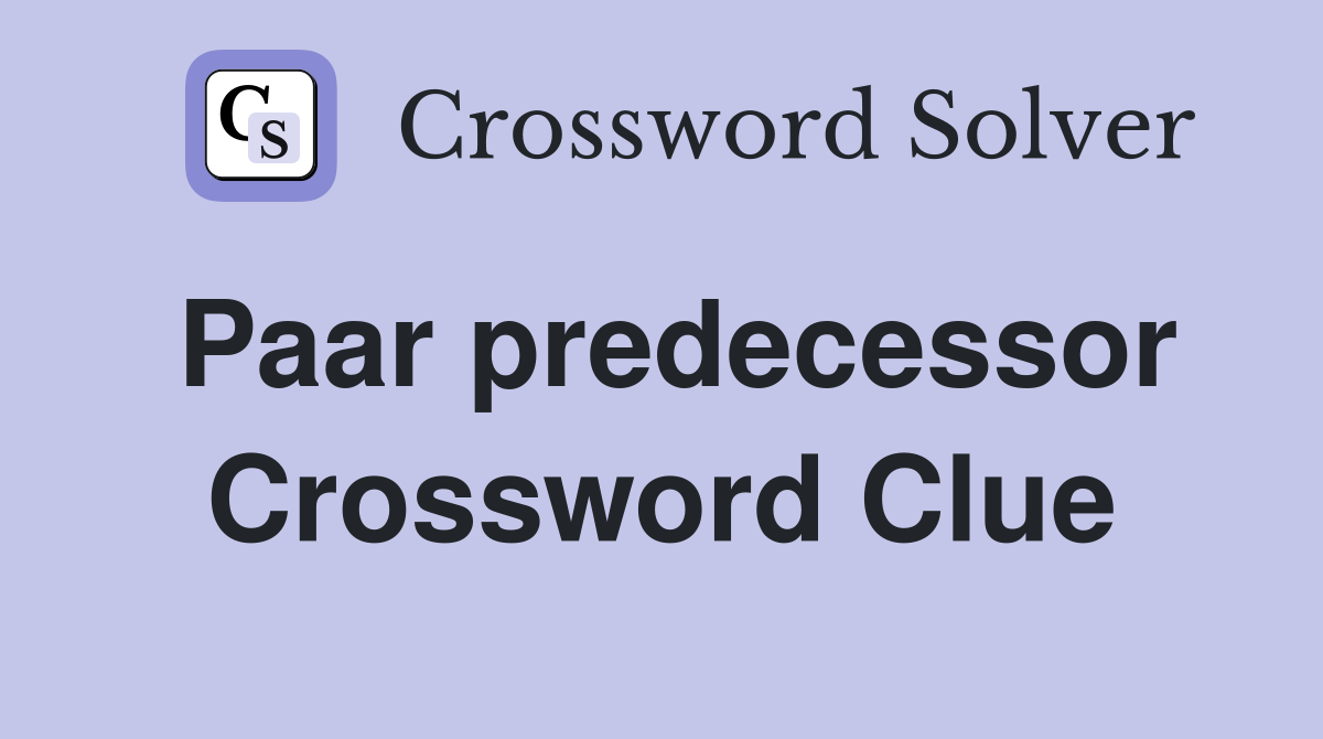 Paar predecessor Crossword Clue