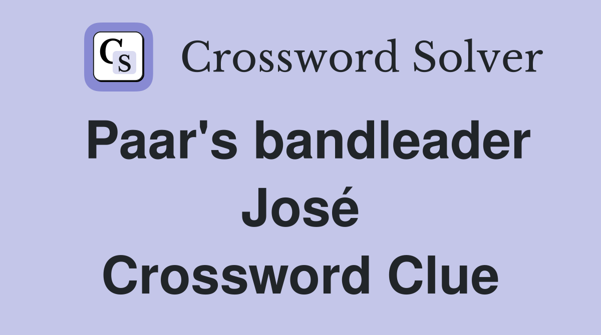 Paar's bandleader José Crossword Clue