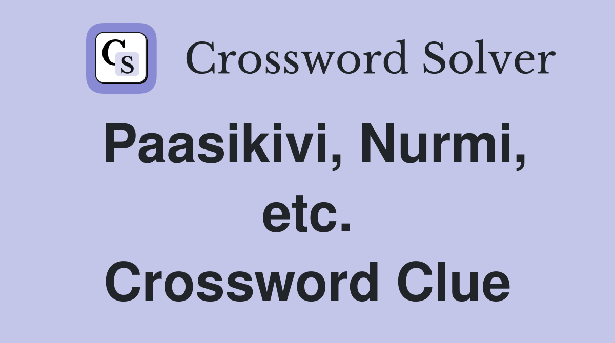 Paasikivi, Nurmi, etc. Crossword Clue