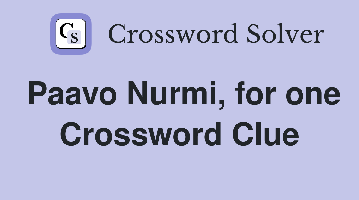 Paavo Nurmi, for one Crossword Clue