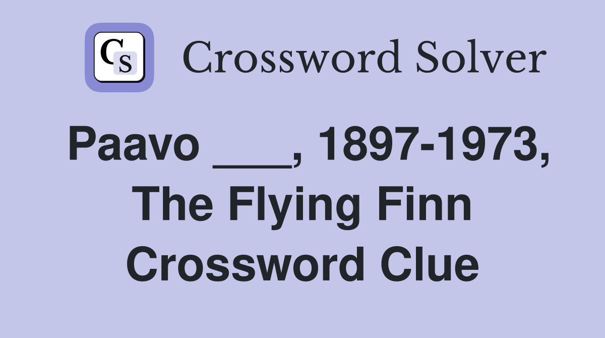 Paavo ___, 1897-1973, The Flying Finn Crossword Clue