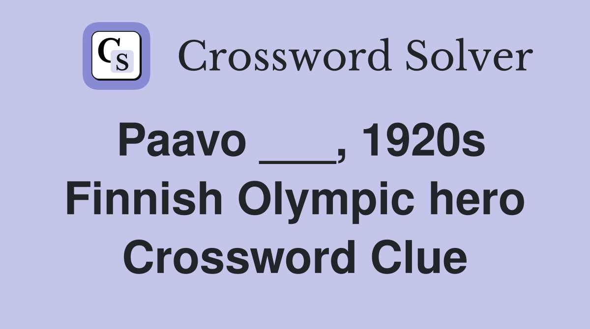 Paavo ___, 1920s Finnish Olympic hero Crossword Clue