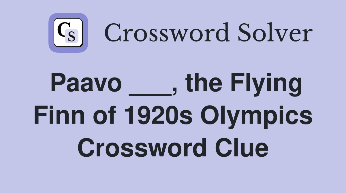 Paavo ___, the Flying Finn of 1920s Olympics Crossword Clue