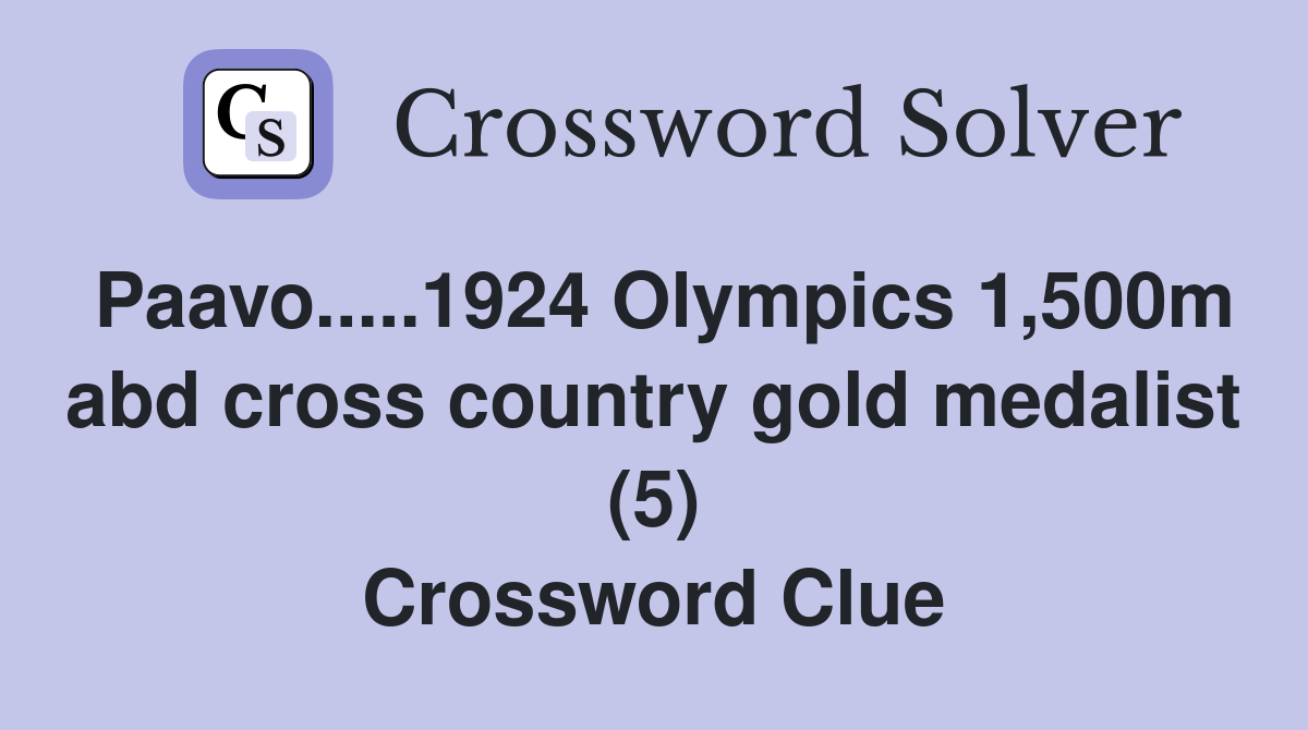 Paavo.....1924 Olympics 1,500m abd cross country gold medalist (5) Crossword Clue