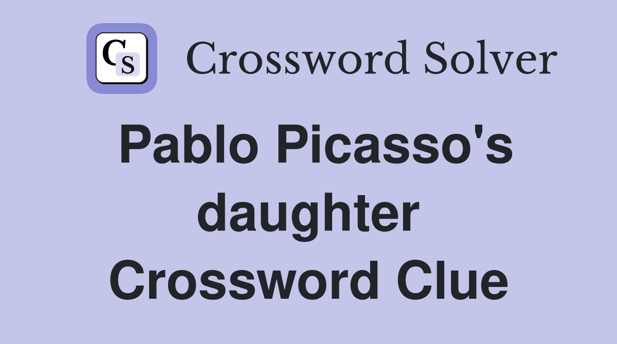 Pablo Picasso's daughter Crossword Clue