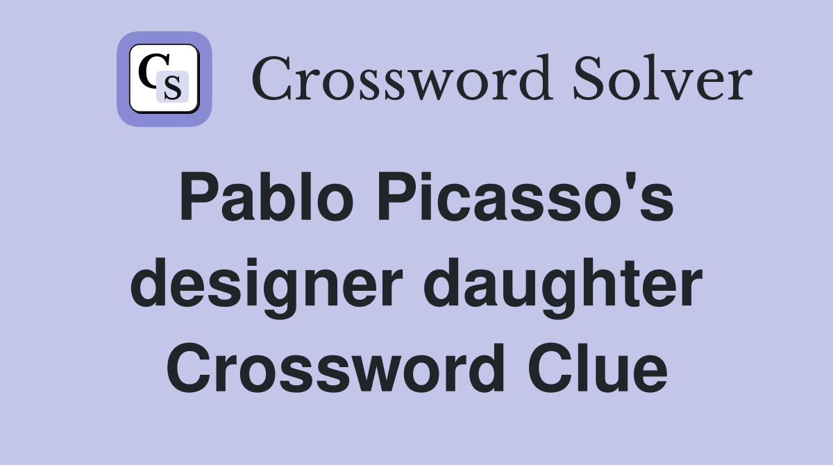 Pablo Picasso's designer daughter Crossword Clue