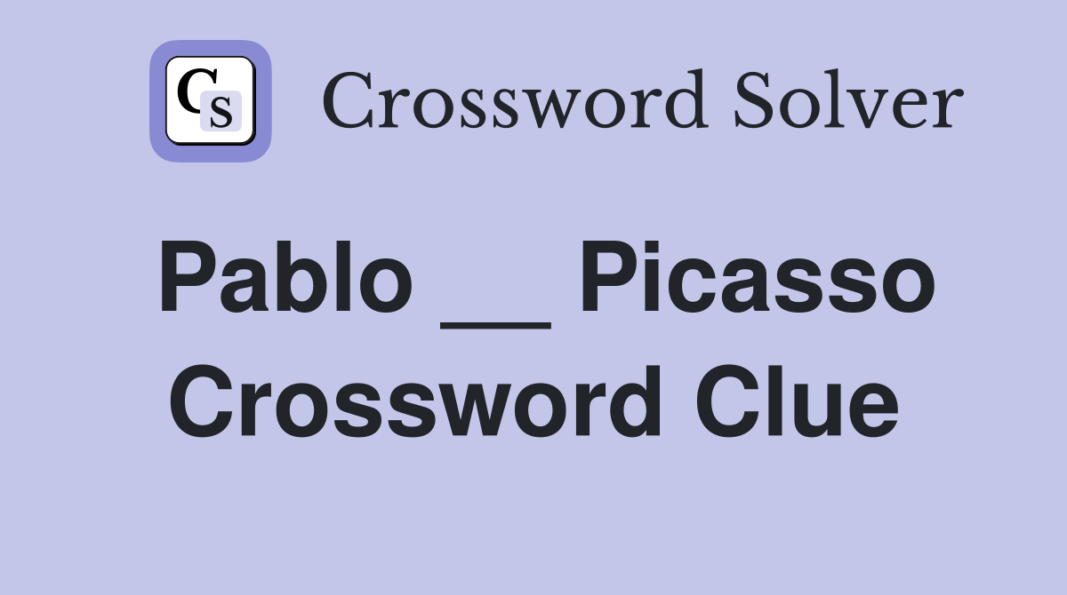 Pablo __ Picasso Crossword Clue
