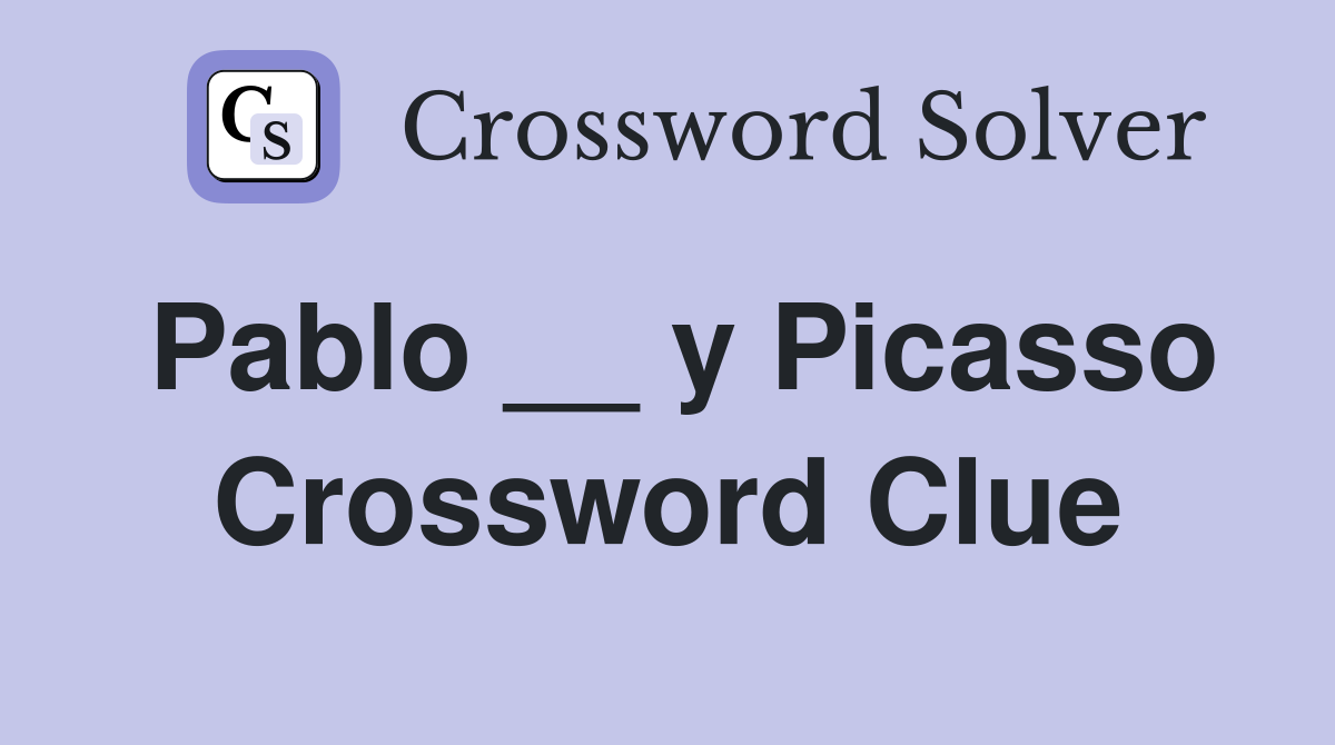 Pablo __ y Picasso Crossword Clue