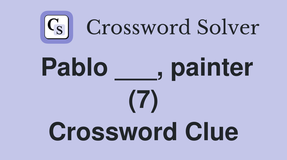 Pablo ___, painter (7) Crossword Clue