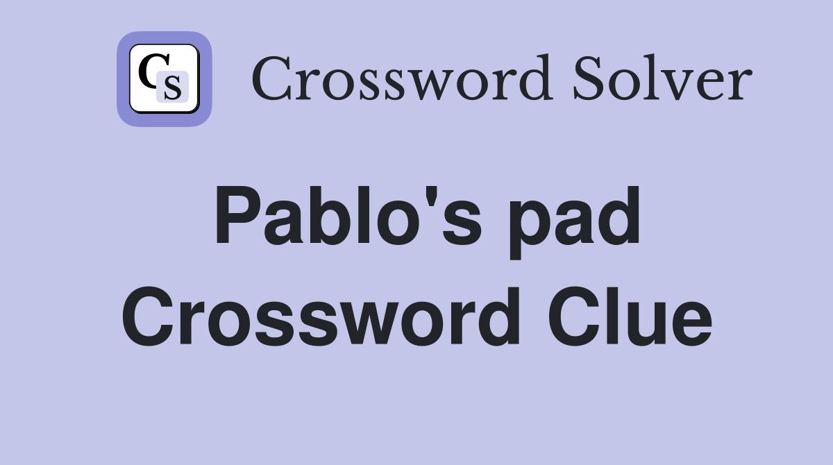 Pablo's pad Crossword Clue