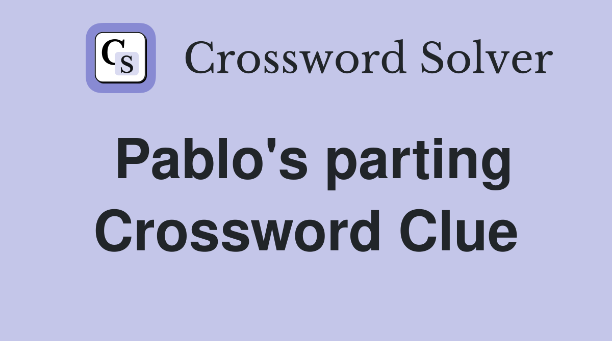 Pablo's parting Crossword Clue