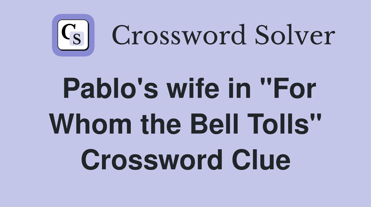 Pablo's wife in "For Whom the Bell Tolls" Crossword Clue
