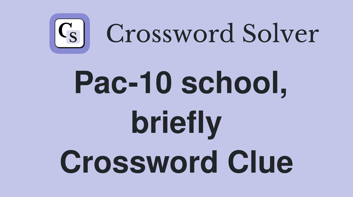Pac-10 school, briefly Crossword Clue