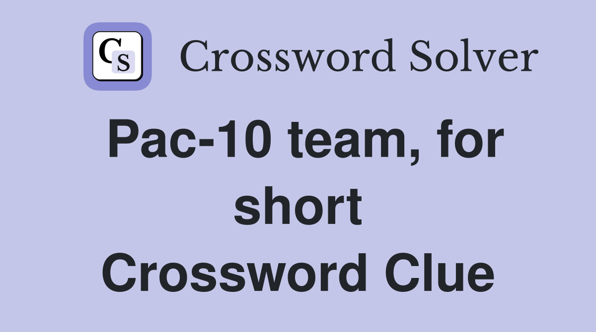 Pac-10 team, for short Crossword Clue