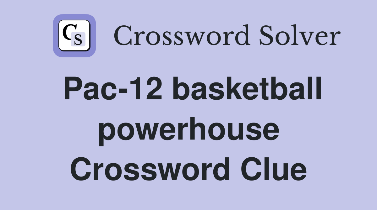 Pac-12 basketball powerhouse Crossword Clue