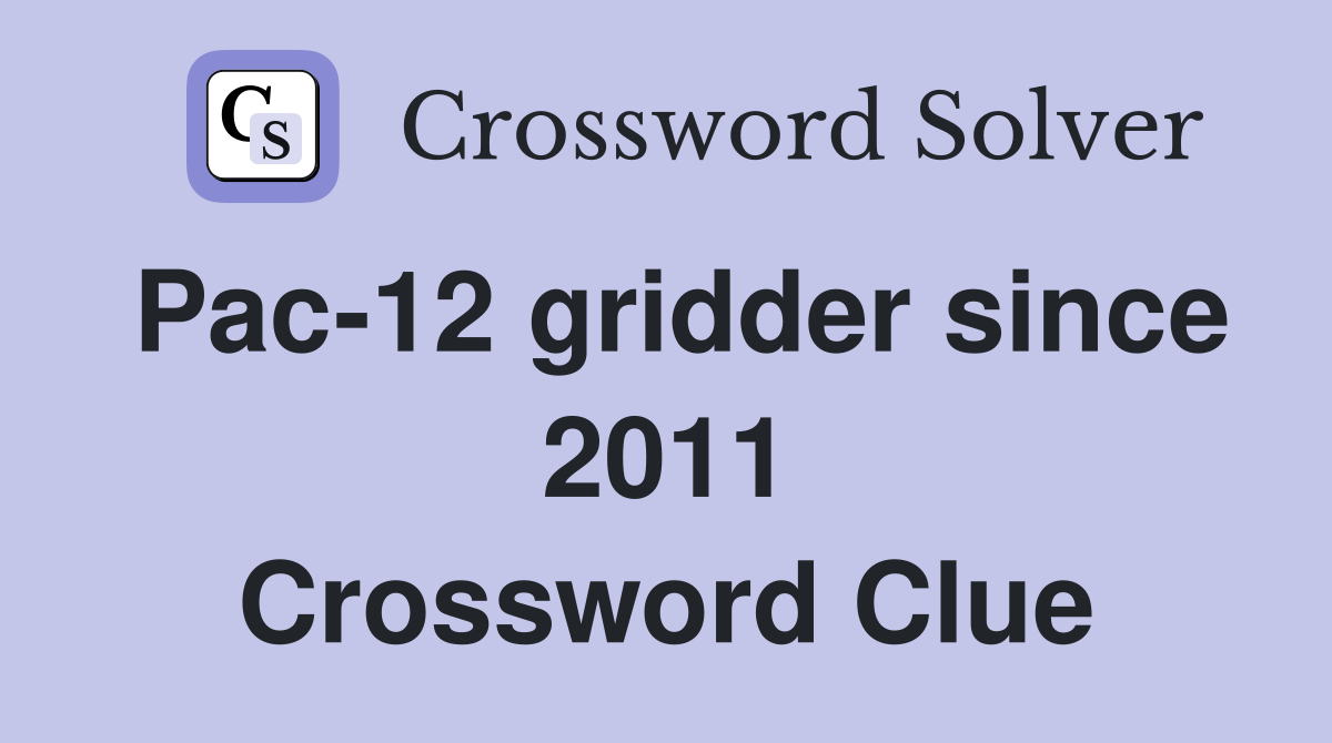 Pac-12 gridder since 2011 Crossword Clue