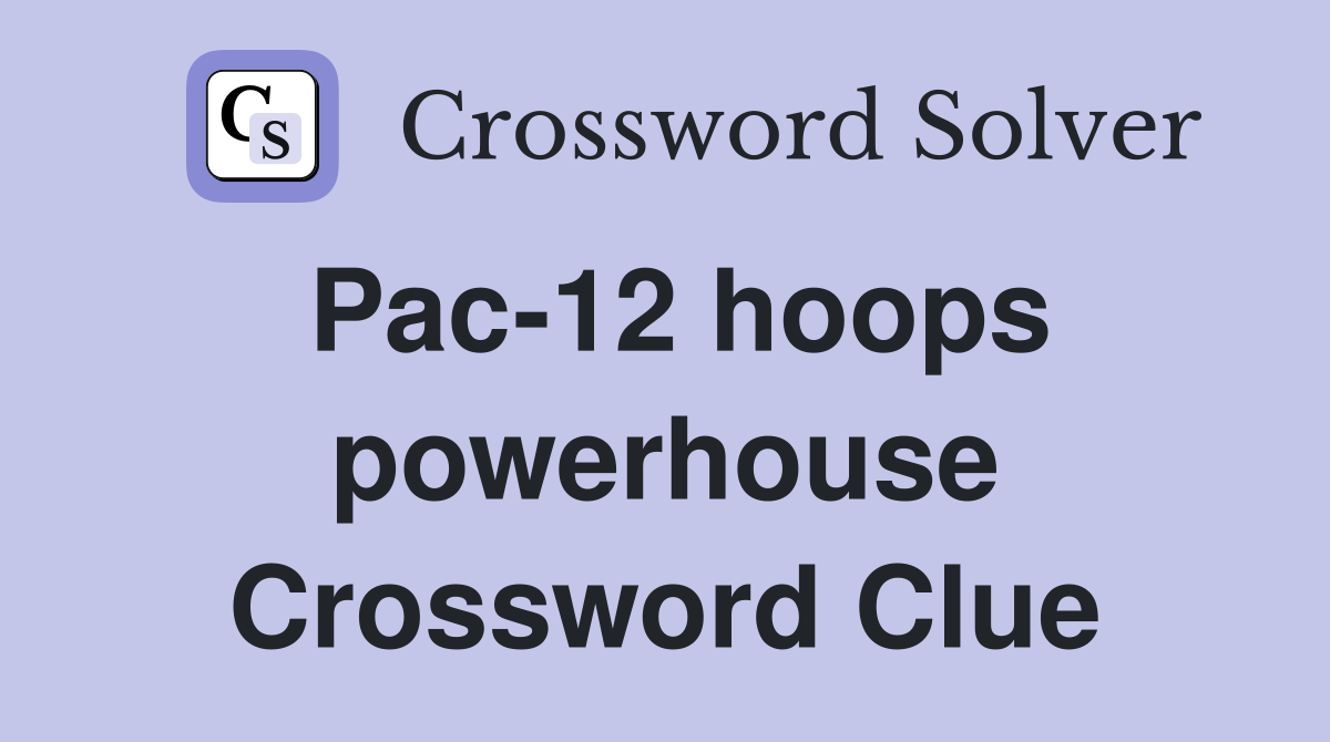 Pac-12 hoops powerhouse Crossword Clue
