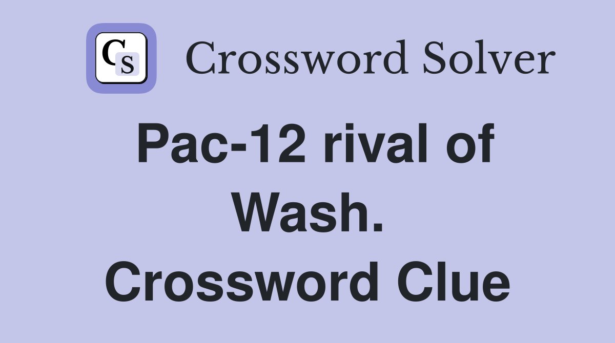 Pac-12 rival of Wash. Crossword Clue