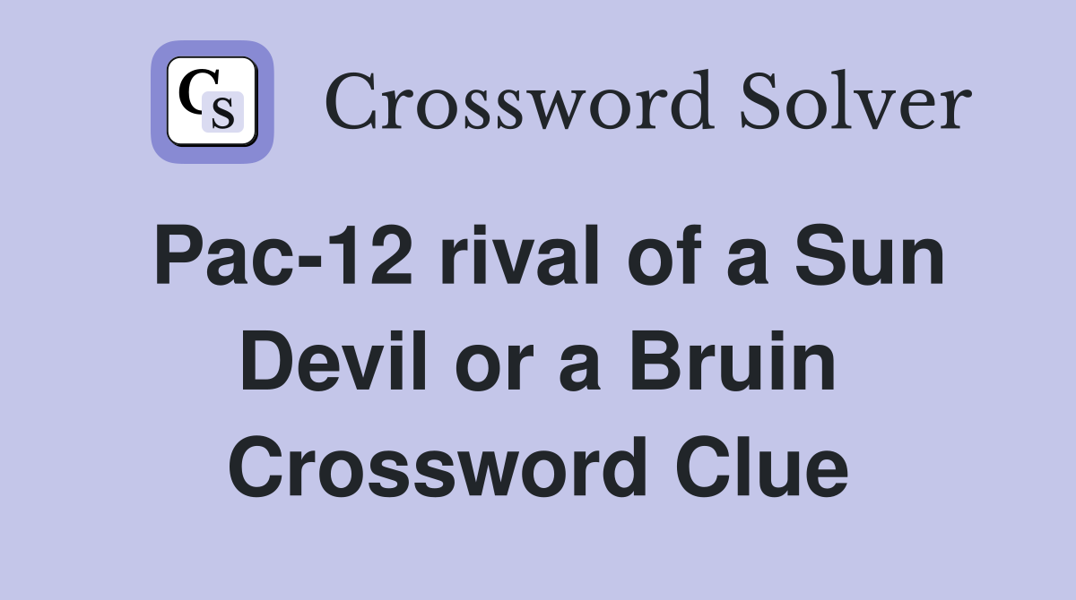 Pac-12 rival of a Sun Devil or a Bruin Crossword Clue