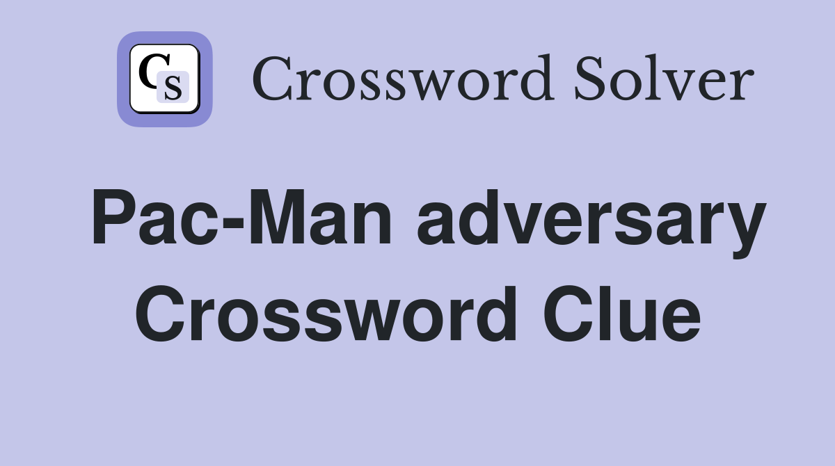 Pac-Man adversary Crossword Clue
