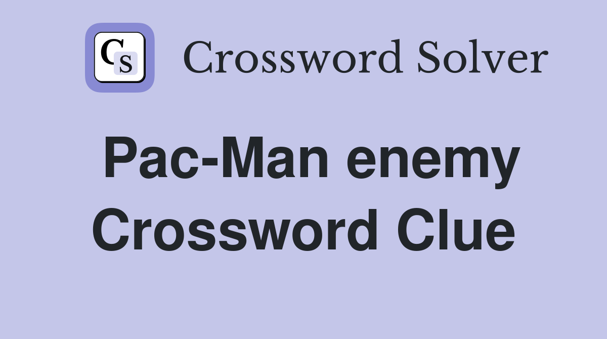 Pac-Man enemy Crossword Clue