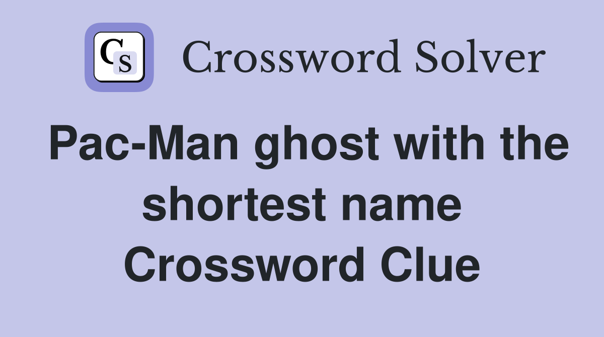 Pac-Man ghost with the shortest name Crossword Clue