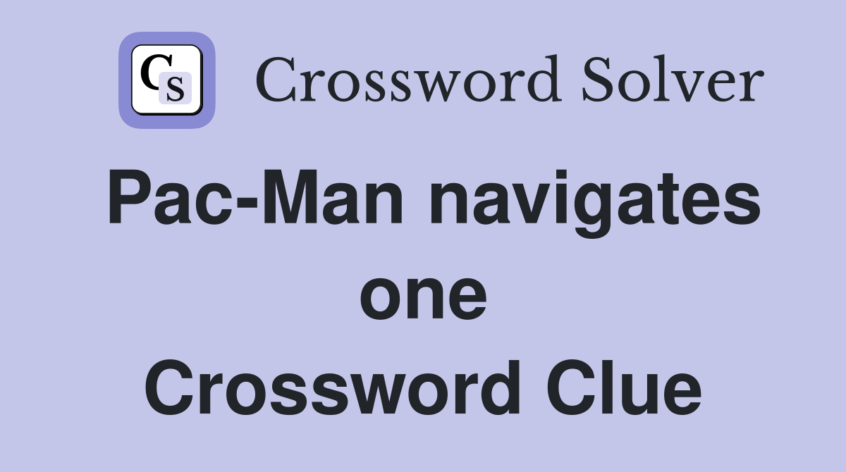 Pac-Man navigates one Crossword Clue