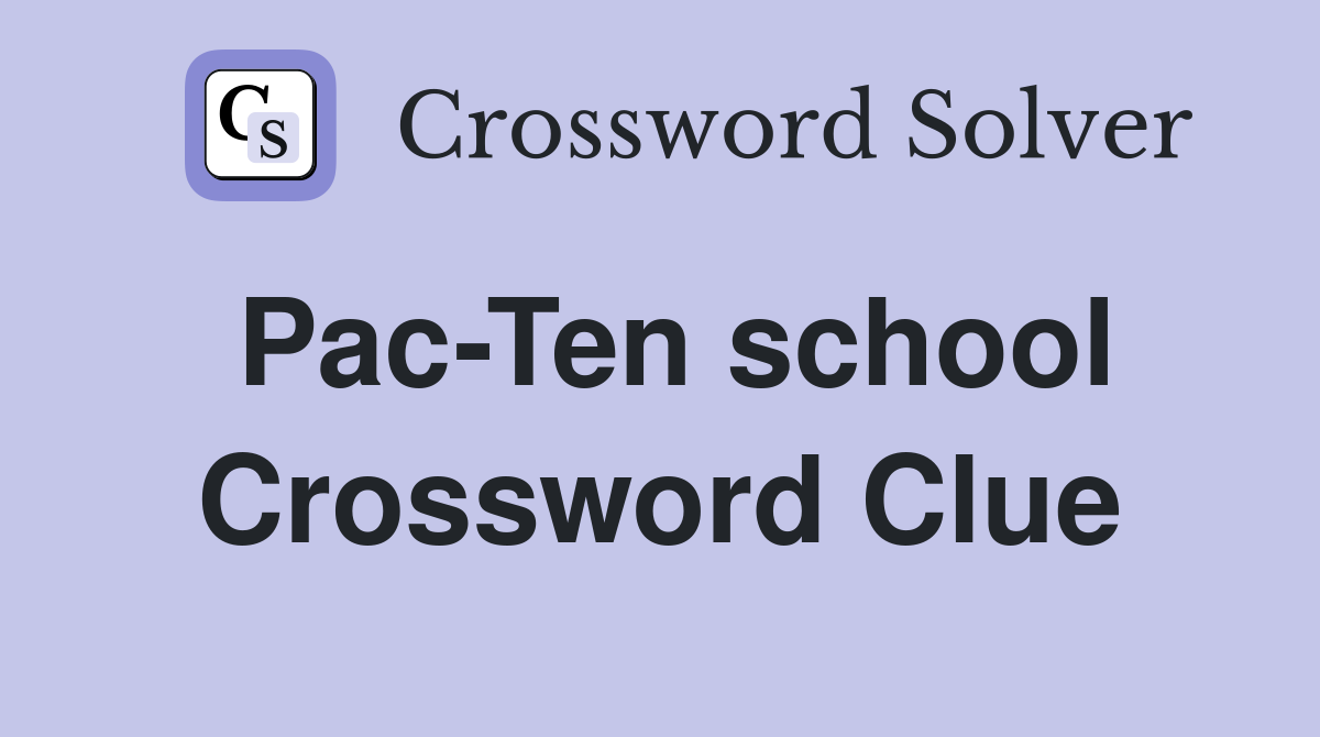Pac-Ten school Crossword Clue