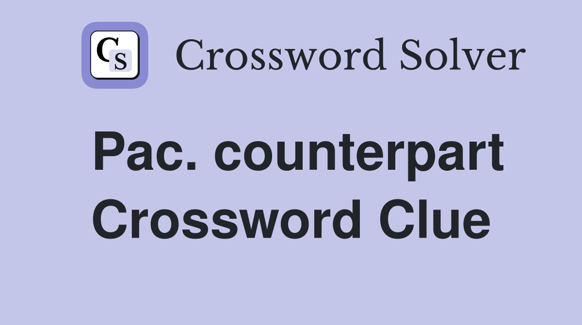 Pac. counterpart Crossword Clue
