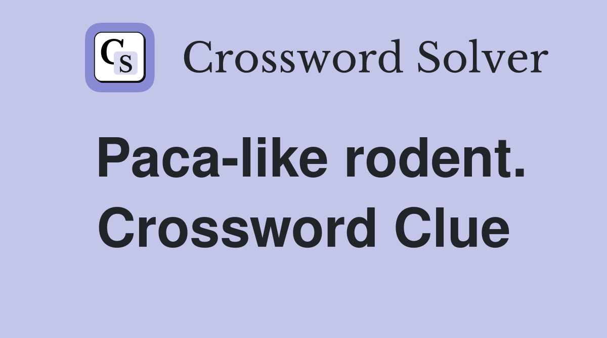 Paca-like rodent. Crossword Clue
