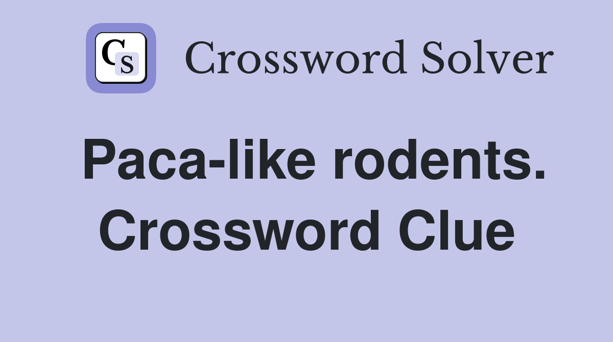 Paca-like rodents. Crossword Clue