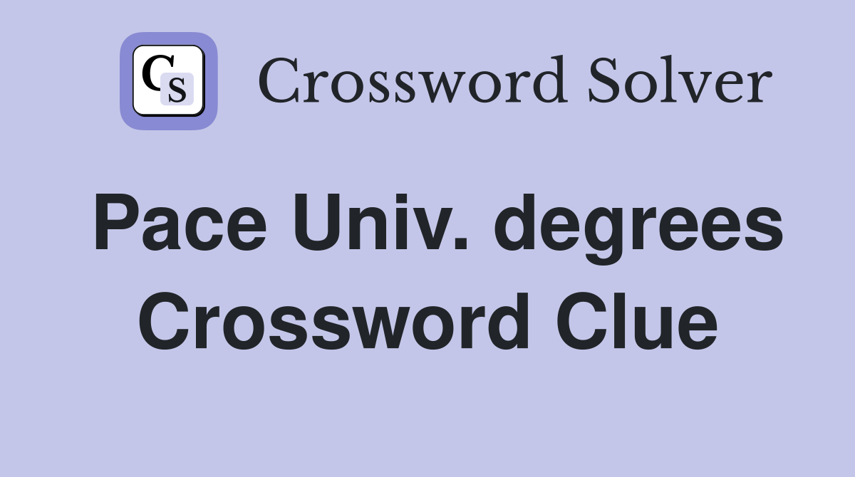 Pace Univ. degrees Crossword Clue