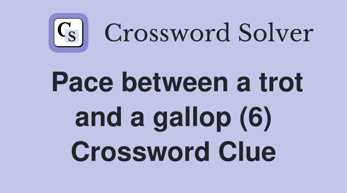 Pace between a trot and a gallop (6) Crossword Clue