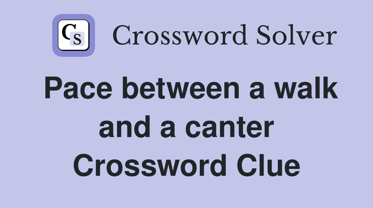 Pace between a walk and a canter Crossword Clue
