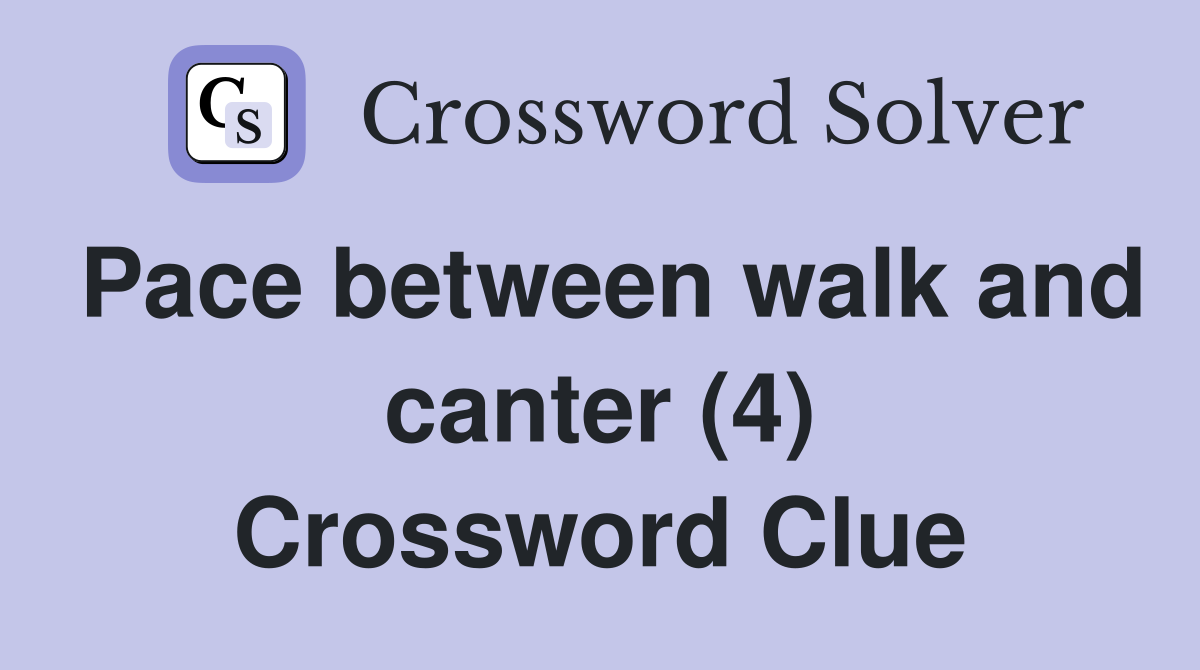 Pace between walk and canter (4) Crossword Clue