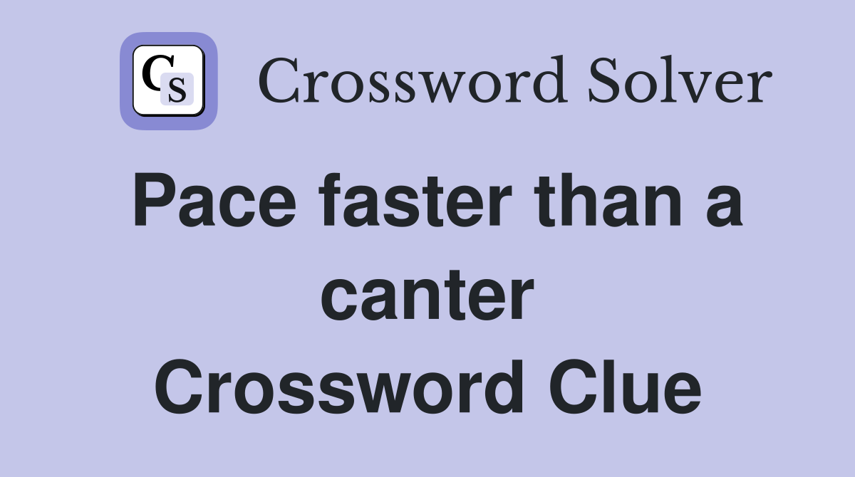 Pace faster than a canter Crossword Clue