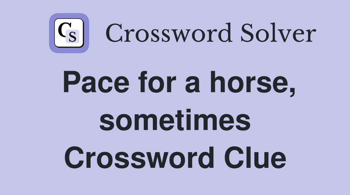 Pace for a horse, sometimes Crossword Clue
