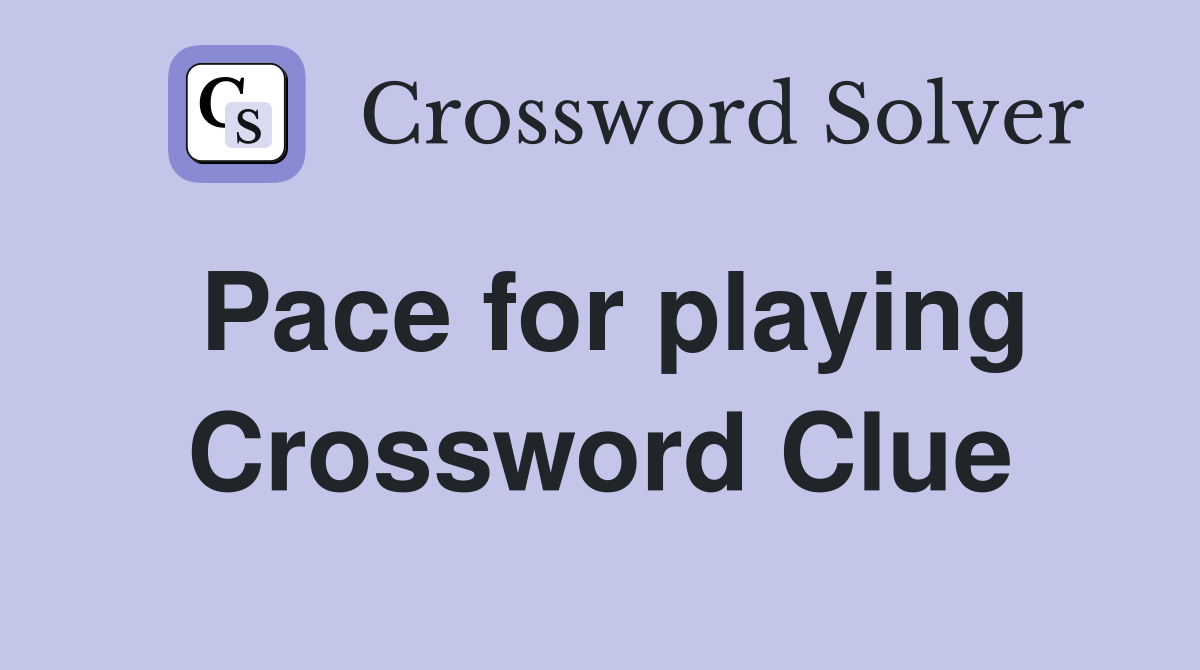 Pace for playing Crossword Clue